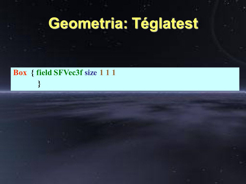 Geometria: Téglatest Box { field SFVec3f size }