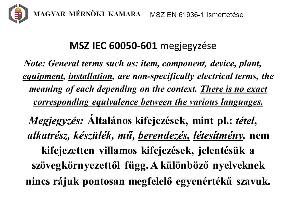 MAGYAR MÉRNÖKI KAMARA MSZ EN ‑ 1 ismertetése MSZ IEC megjegyzése Note: General terms such as: item, component, device, plant, equipment, installation, are non-specifically electrical terms, the meaning of each depending on the context.