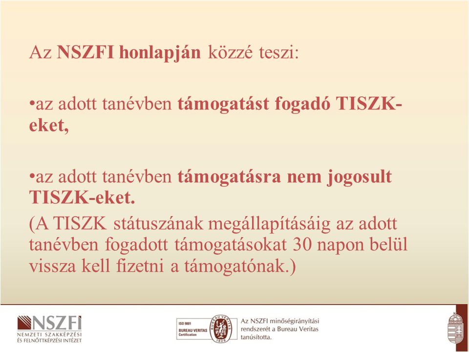 Az NSZFI honlapján közzé teszi: az adott tanévben támogatást fogadó TISZK- eket, az adott tanévben támogatásra nem jogosult TISZK-eket.