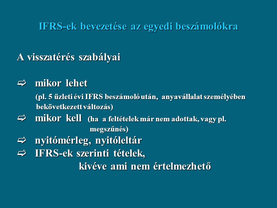 IFRS-ek bevezetése az egyedi beszámolókra A visszatérés szabályai  mikor lehet (pl.