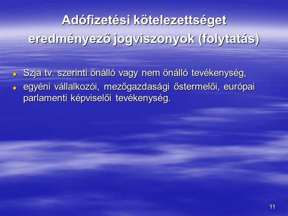 11 Adófizetési kötelezettséget eredményező jogviszonyok (folytatás)  Szja tv.