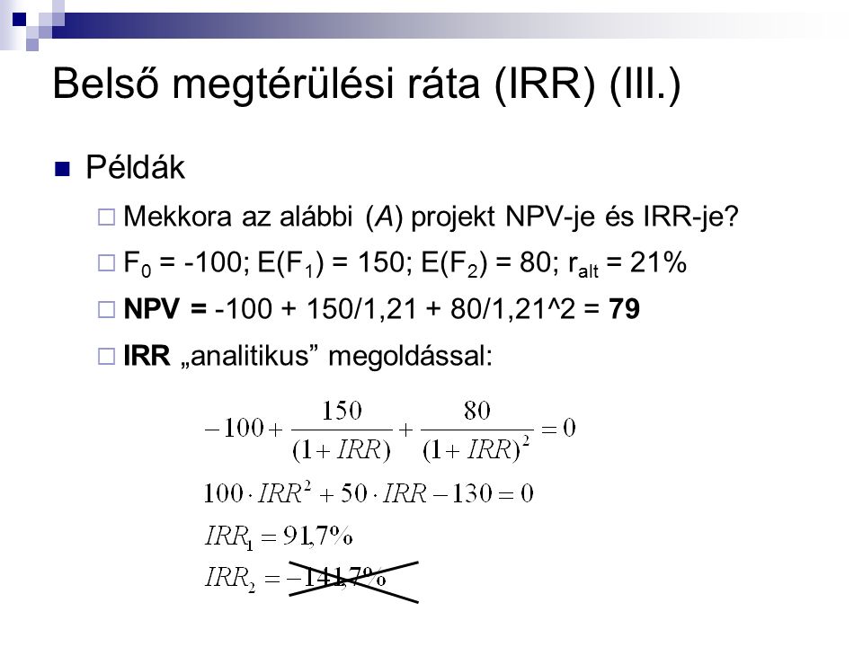 Példák  Mekkora az alábbi (A) projekt NPV-je és IRR-je.