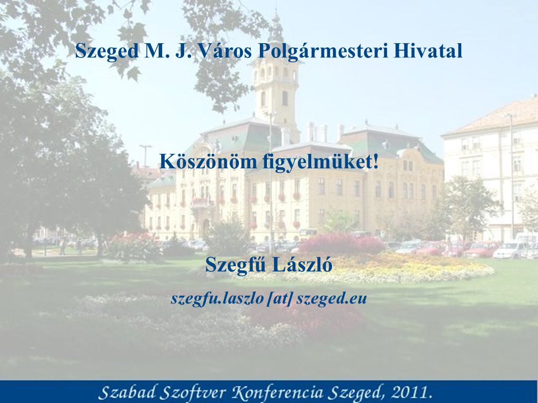 Szeged M. J. Város Polgármesteri Hivatal Köszönöm figyelmüket.