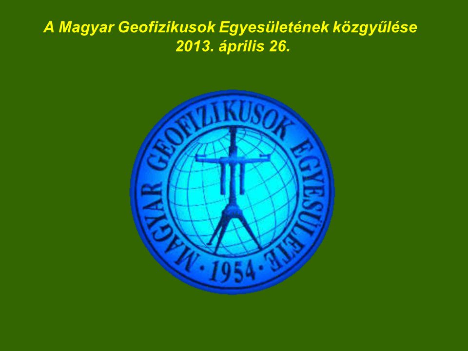 A Magyar Geofizikusok Egyesületének közgyűlése április 26.