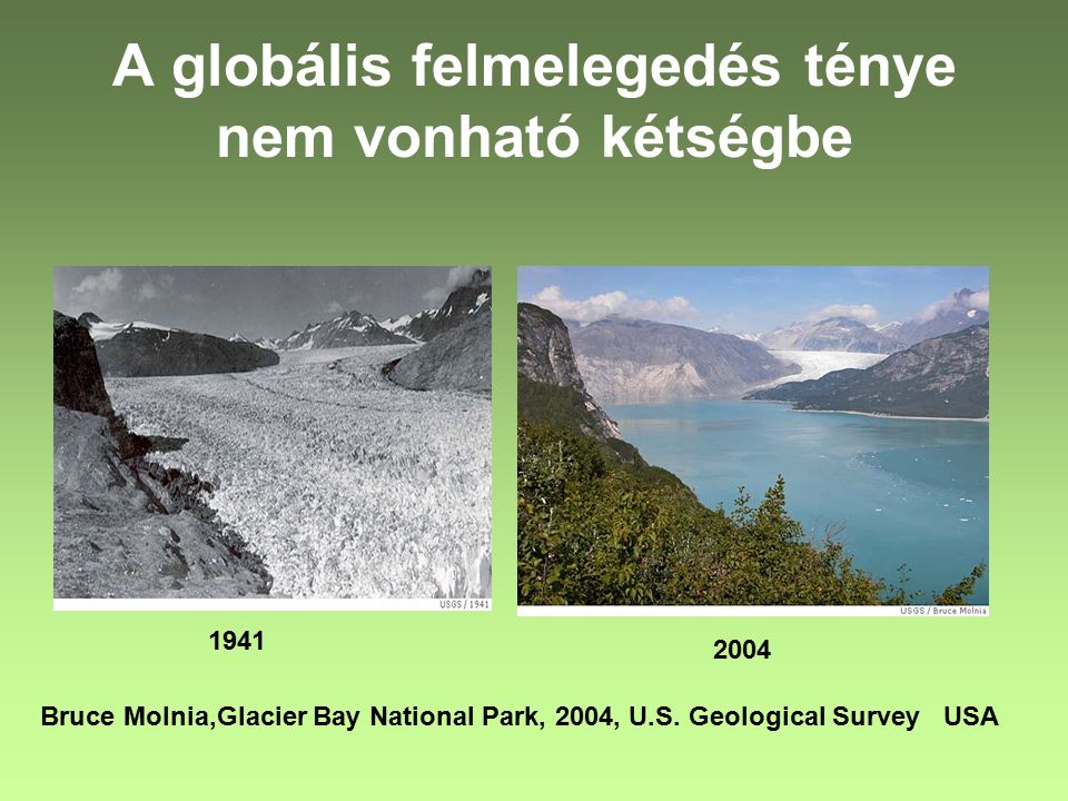 A globális felmelegedés ténye nem vonható kétségbe Bruce Molnia,Glacier Bay National Park, 2004, U.S.