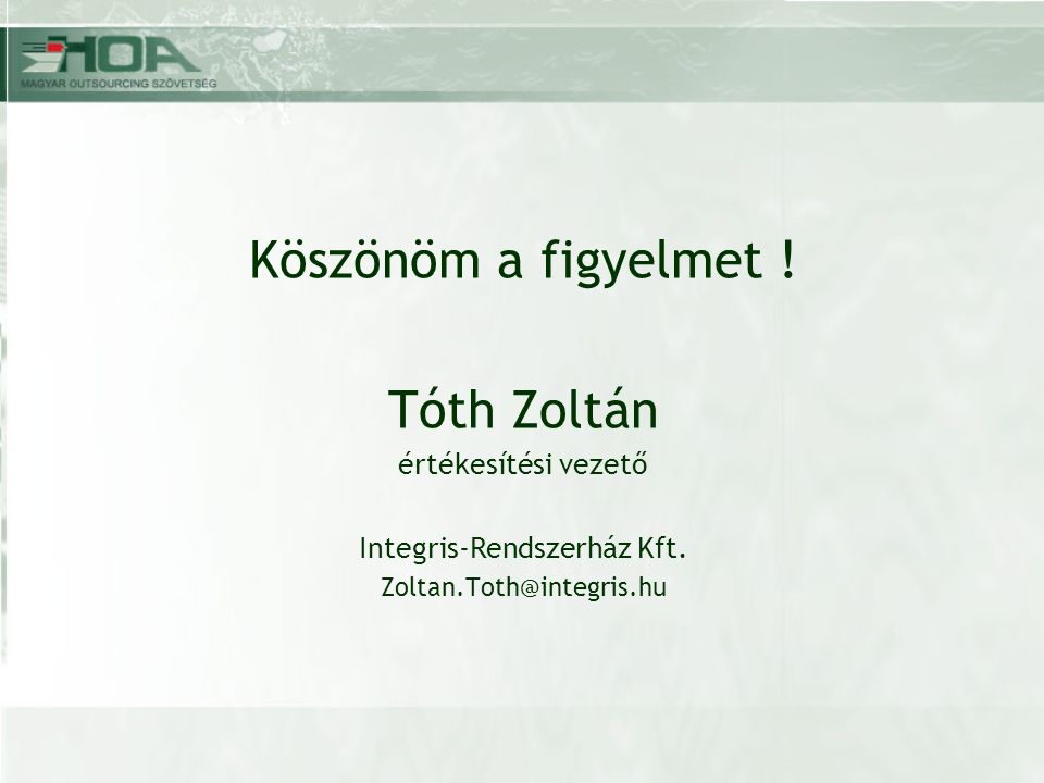 Köszönöm a figyelmet . Tóth Zoltán értékesítési vezető Integris-Rendszerház Kft.