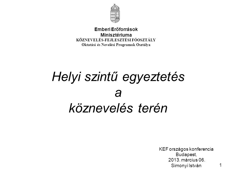 1 Helyi szintű egyeztetés a köznevelés terén KEF országos konferencia Budapest, 2013.