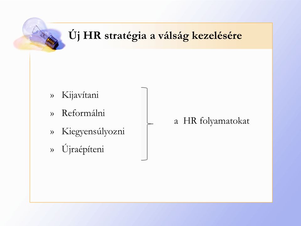 Új HR stratégia a válság kezelésére »Kijavítani »Reformálni »Kiegyensúlyozni »Újraépíteni a HR folyamatokat
