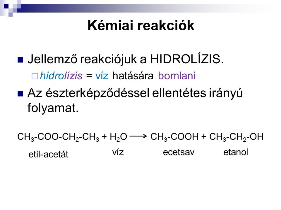 Kémiai reakciók Jellemző reakciójuk a HIDROLÍZIS.