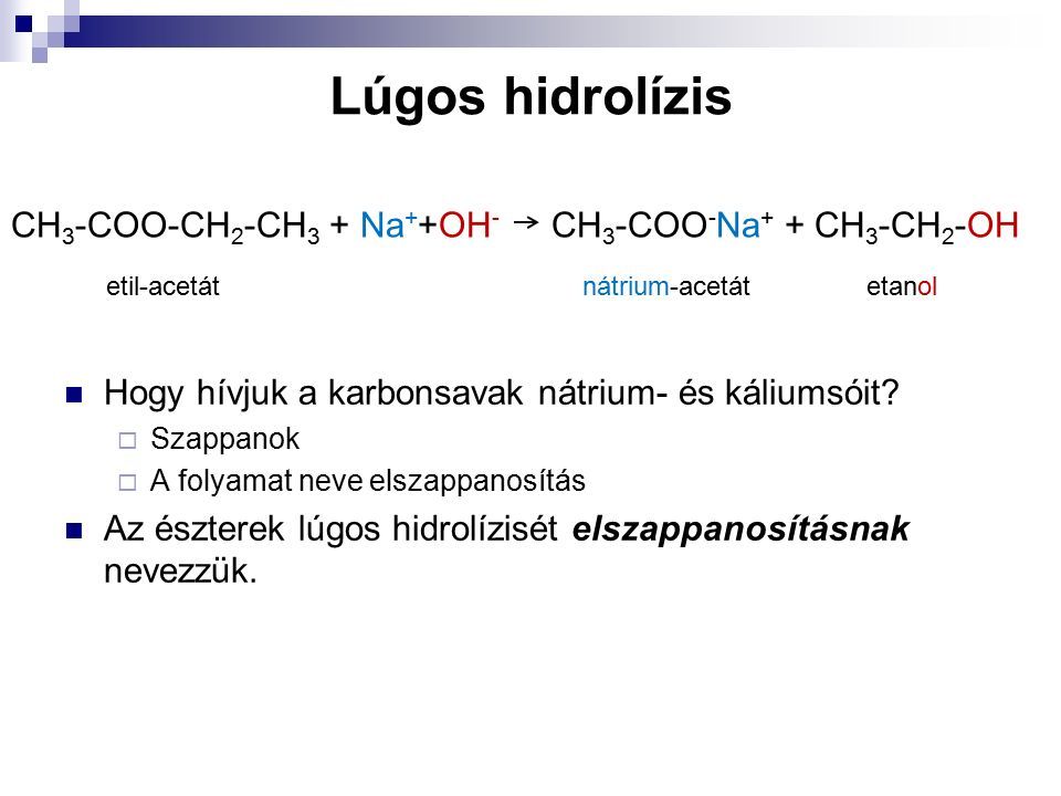 Lúgos hidrolízis Hogy hívjuk a karbonsavak nátrium- és káliumsóit.