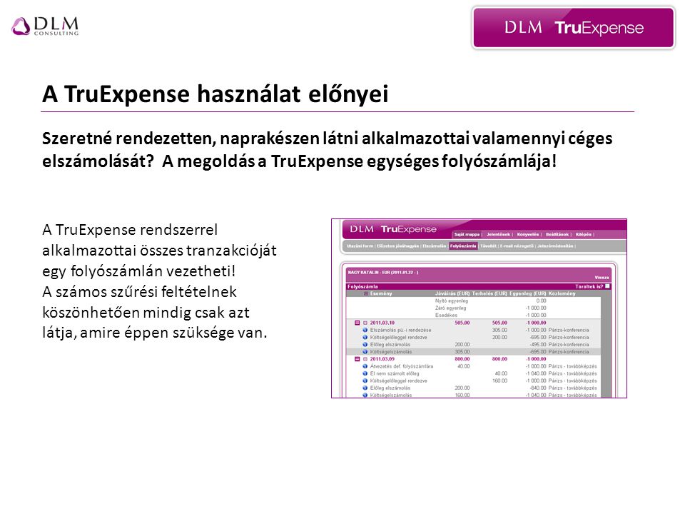 A TruExpense használat előnyei A TruExpense rendszerrel alkalmazottai összes tranzakcióját egy folyószámlán vezetheti.