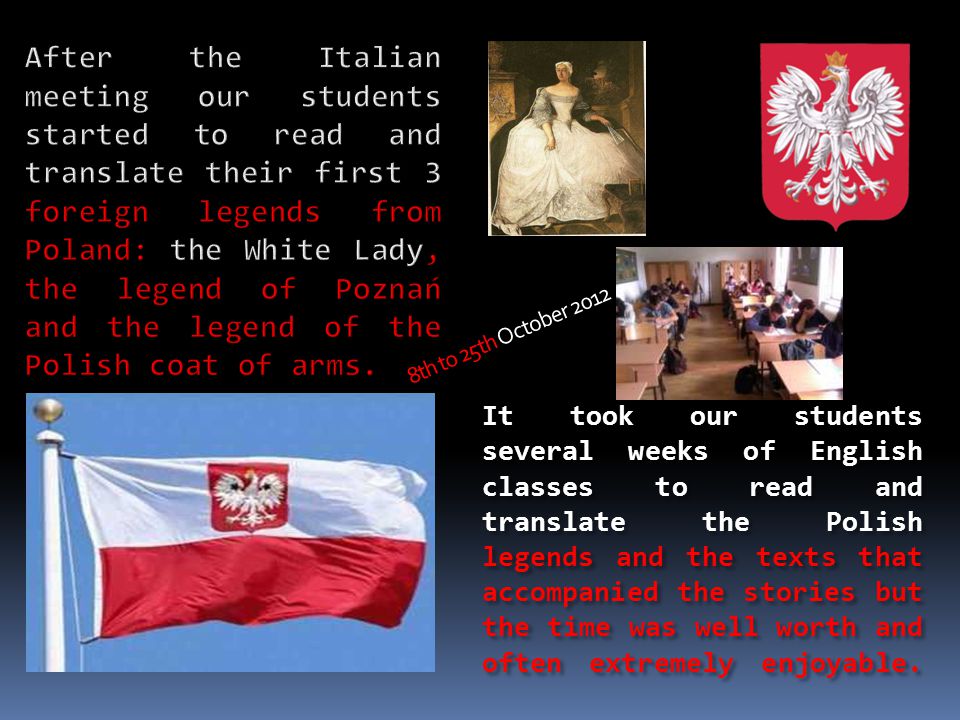 It took our students several weeks of English classes to read and translate the Polish legends and the texts that accompanied the stories but the time was well worth and often extremely enjoyable.