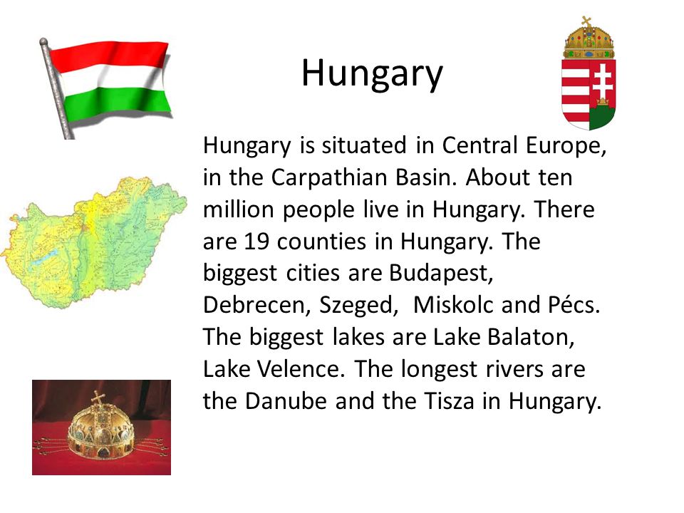 Hungary Hungary is situated in Central Europe, in the Carpathian Basin.