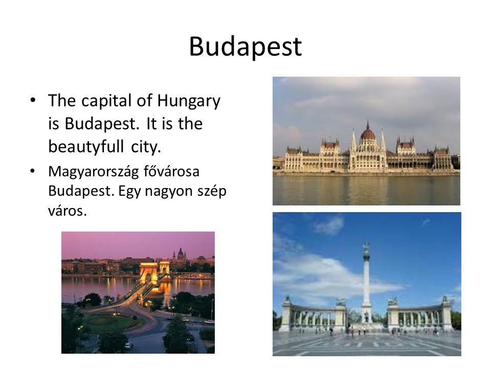 Budapest • The capital of Hungary is Budapest. It is the beautyfull city.