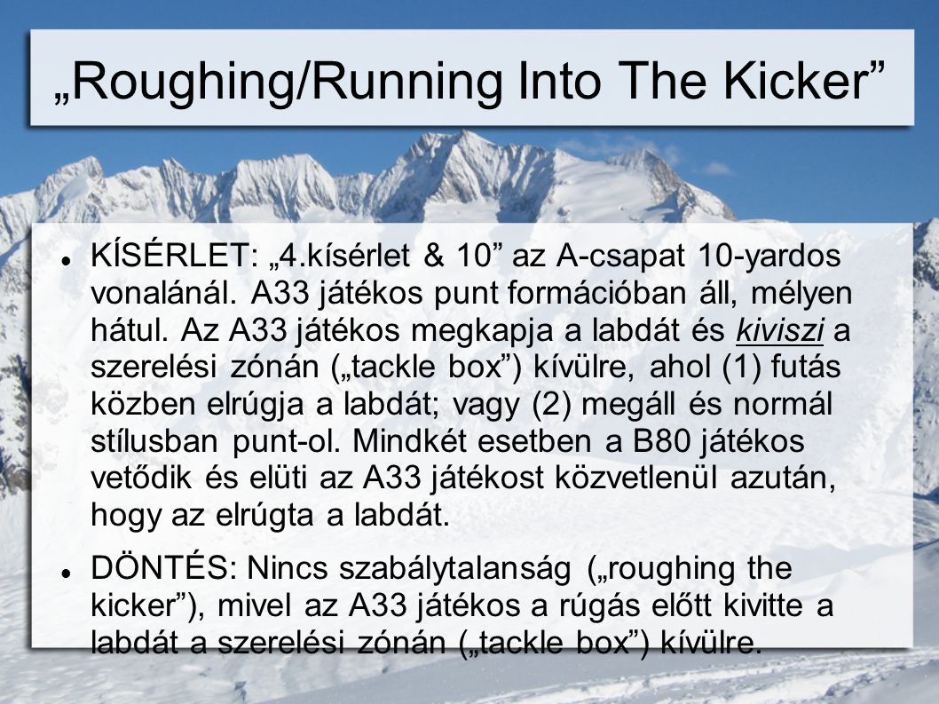 „Roughing/Running Into The Kicker  KÍSÉRLET: „4.kísérlet & 10 az A-csapat 10-yardos vonalánál.