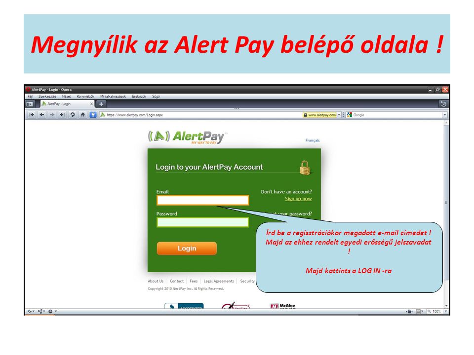 Megnyílik az Alert Pay belépő oldala . Írd be a regisztrációkor megadott  címedet .
