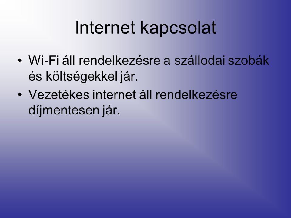 Internet kapcsolat •Wi-Fi áll rendelkezésre a szállodai szobák és költségekkel jár.