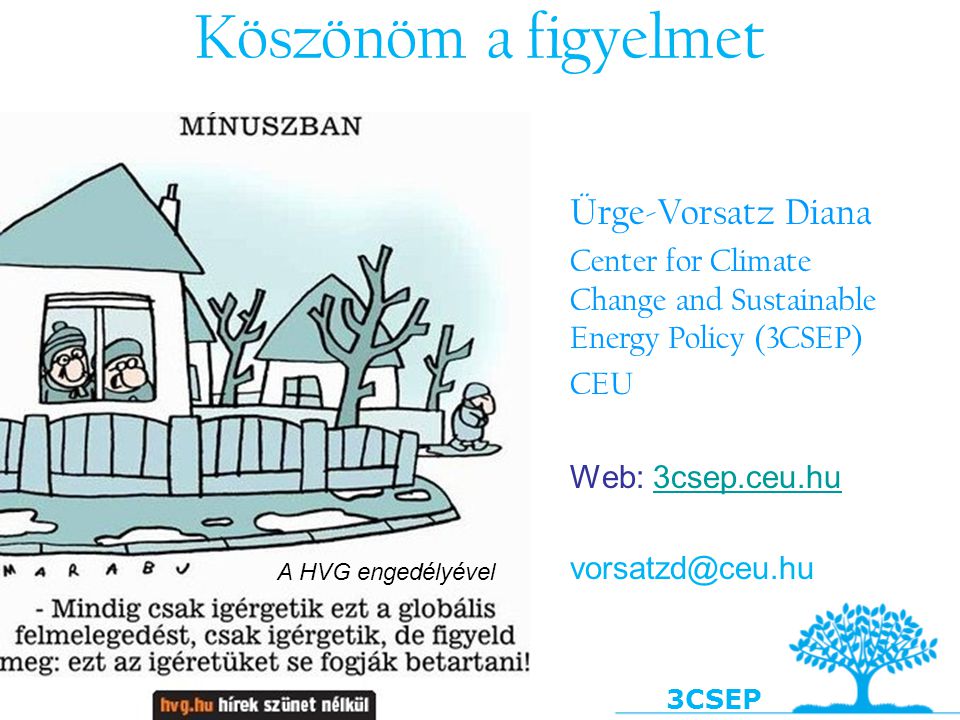 3CSEP Köszönöm a figyelmet Ürge-Vorsatz Diana Center for Climate Change and Sustainable Energy Policy (3CSEP) CEU Web: 3csep.ceu.hu3csep.ceu.hu A HVG engedélyével