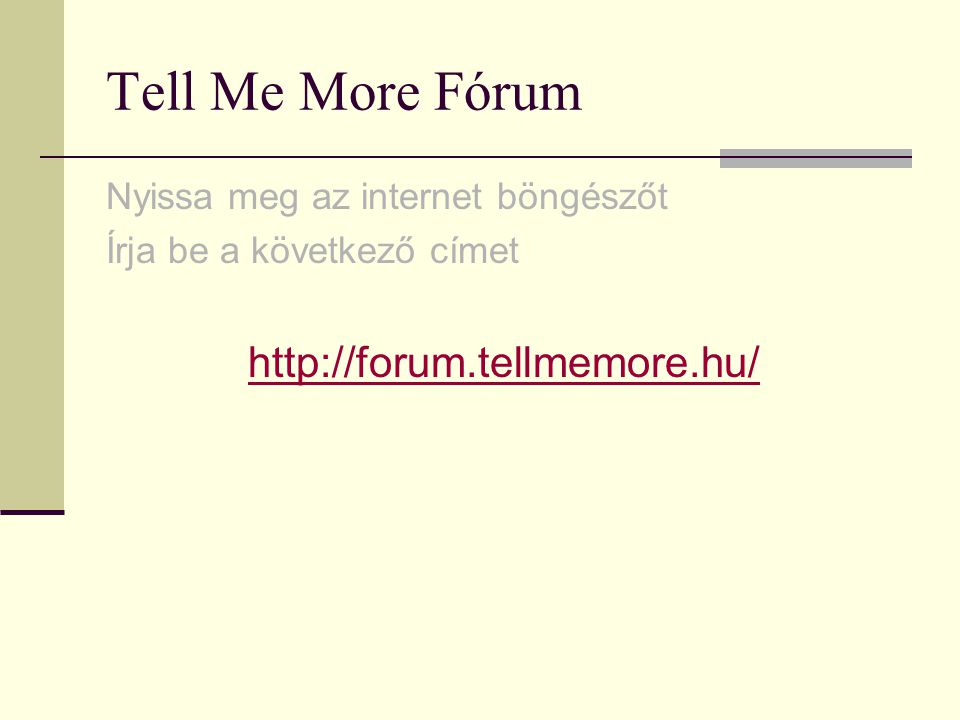 Tell Me More Fórum Nyissa meg az internet böngészőt Írja be a következő címet