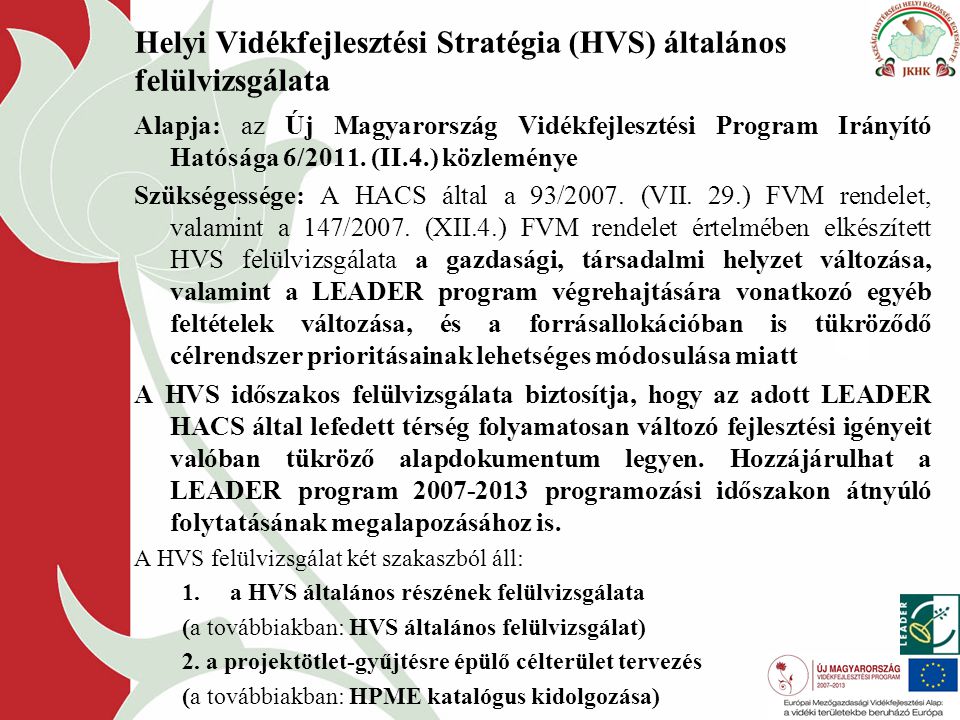 Helyi Vidékfejlesztési Stratégia (HVS) általános felülvizsgálata Alapja: az Új Magyarország Vidékfejlesztési Program Irányító Hatósága 6/2011.