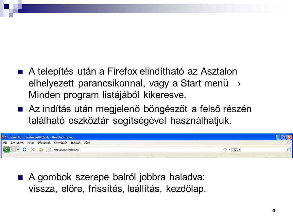  A telepítés után a Firefox elindítható az Asztalon elhelyezett parancsikonnal, vagy a Start menü → Minden program listájából kikeresve.