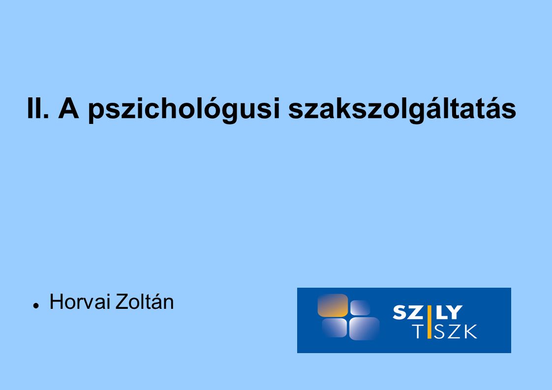 II. A pszichológusi szakszolgáltatás  Horvai Zoltán