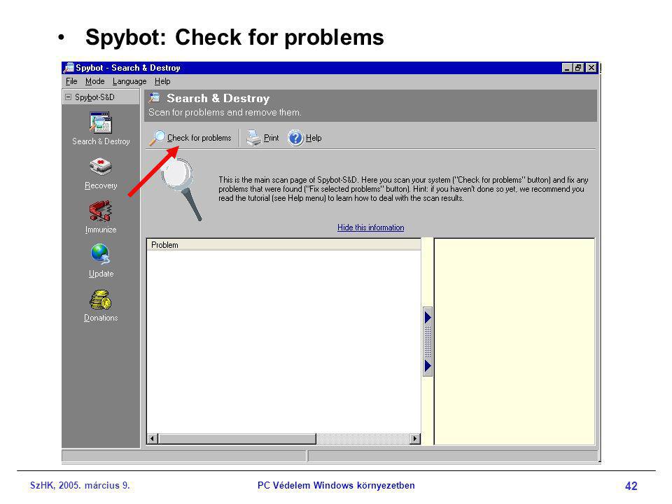 SzHK, március 9.PC Védelem Windows környezetben 42 •Spybot: Check for problems
