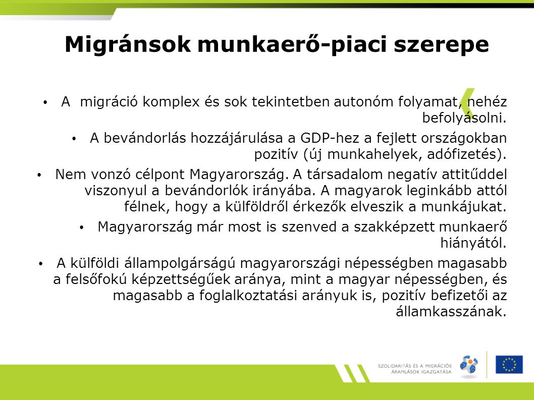 Migránsok munkaerő-piaci szerepe • A migráció komplex és sok tekintetben autonóm folyamat, nehéz befolyásolni.