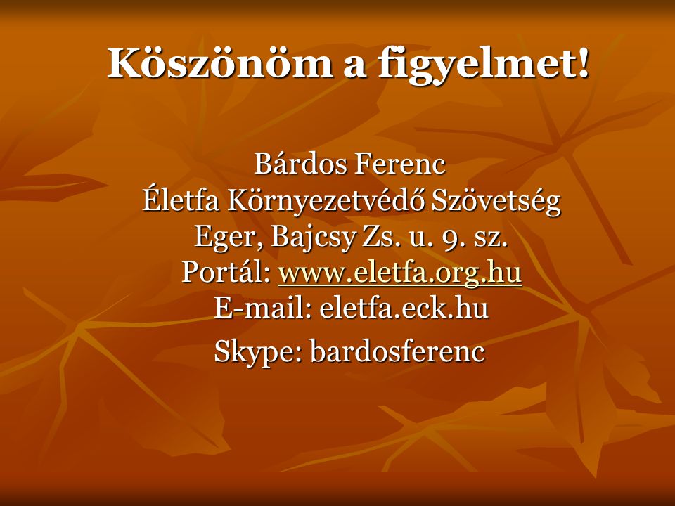Köszönöm a figyelmet. Bárdos Ferenc Életfa Környezetvédő Szövetség Eger, Bajcsy Zs.