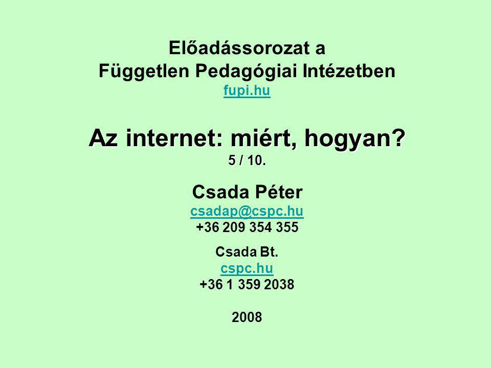 Előadássorozat a Független Pedagógiai Intézetben fupi.hu Az internet: miért, hogyan.