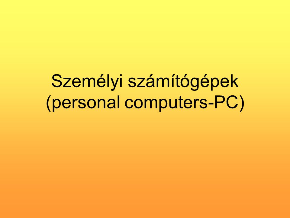 Személyi számítógépek (personal computers-PC)