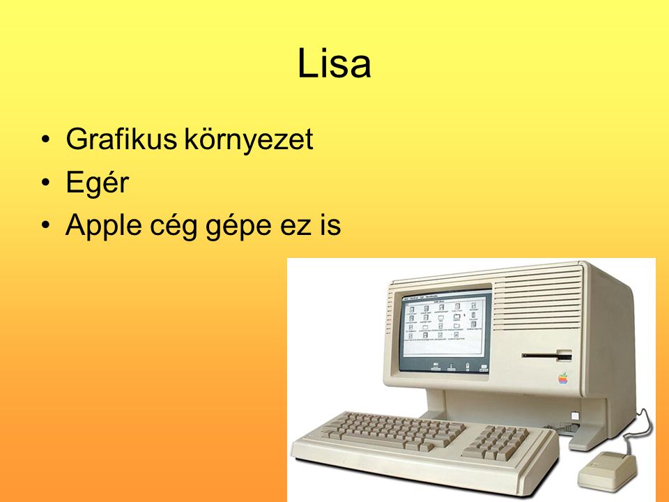 Lisa •Grafikus környezet •Egér •Apple cég gépe ez is