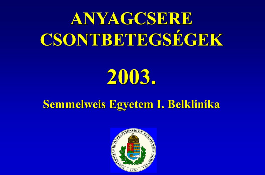 ANYAGCSERE CSONTBETEGSÉGEK Semmelweis Egyetem I. Belklinika