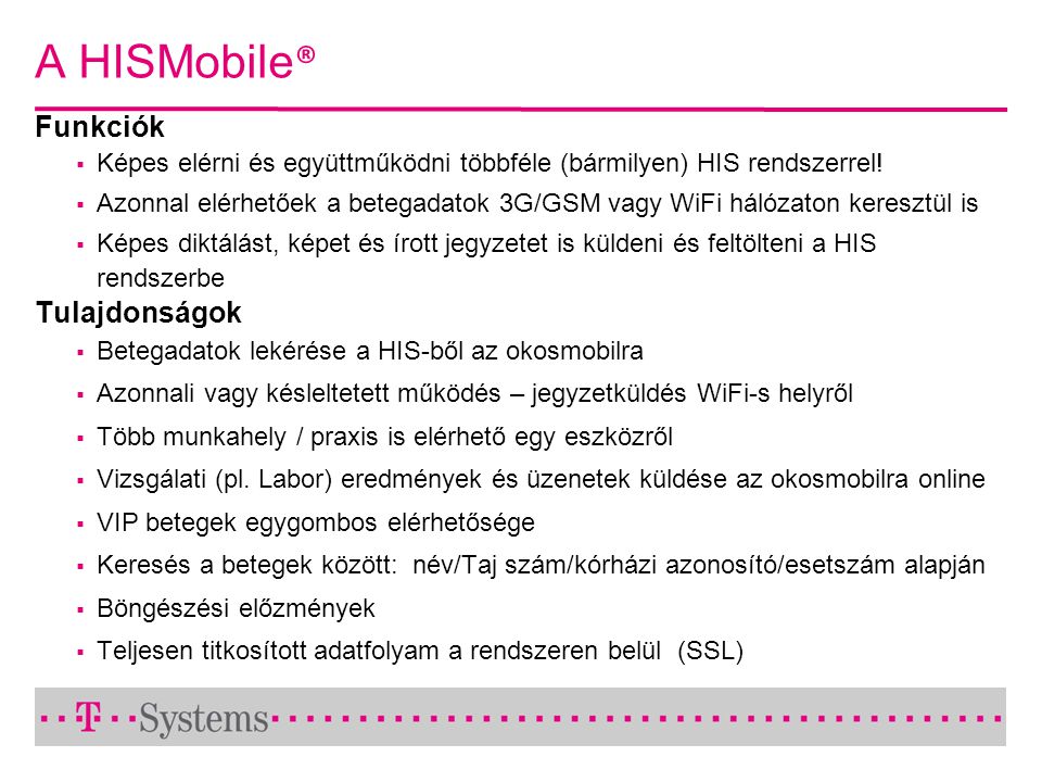 A HISMobile ® Funkciók  Képes elérni és együttműködni többféle (bármilyen) HIS rendszerrel.