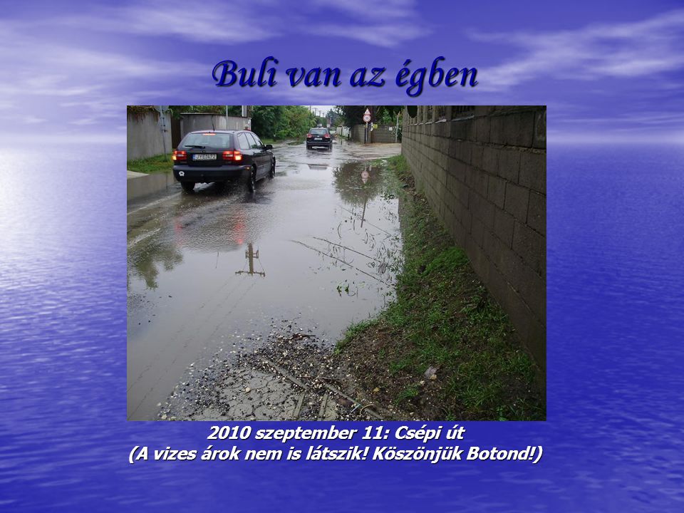 Buli van az égben 2010 szeptember 11: Csépi út (A vizes árok nem is látszik! Köszönjük Botond!)