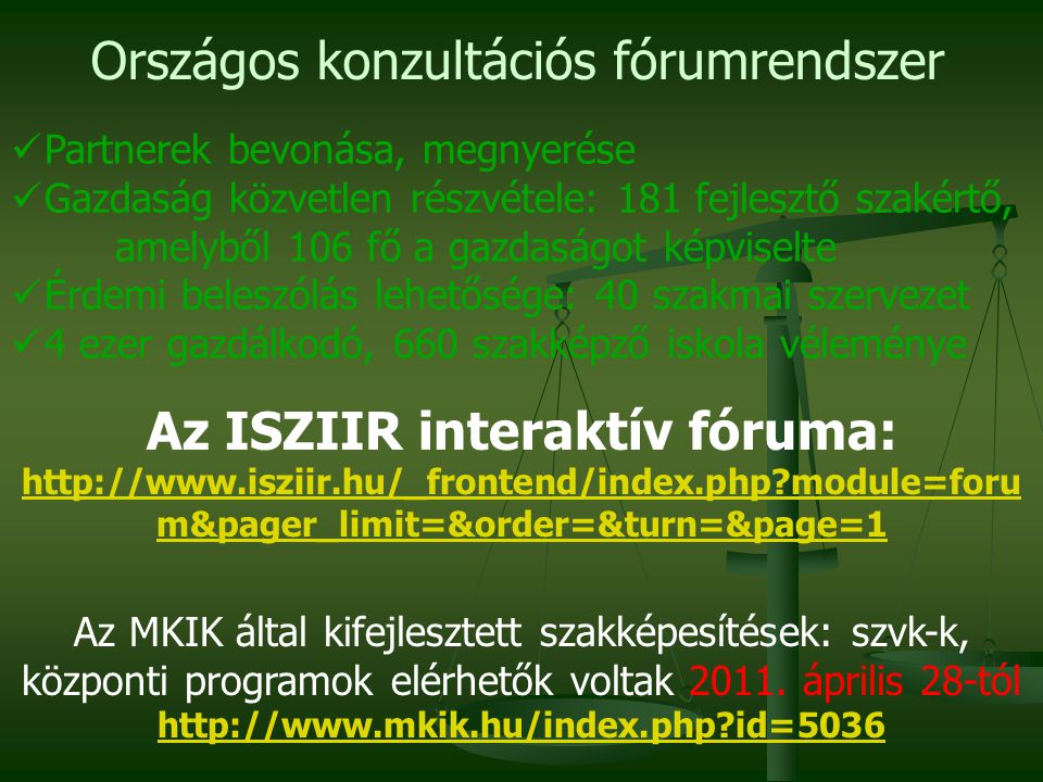 Az ISZIIR interaktív fóruma:   module=foru m&pager_limit=&order=&turn=&page=1 Az MKIK által kifejlesztett szakképesítések: szvk-k, központi programok elérhetők voltak 2011.