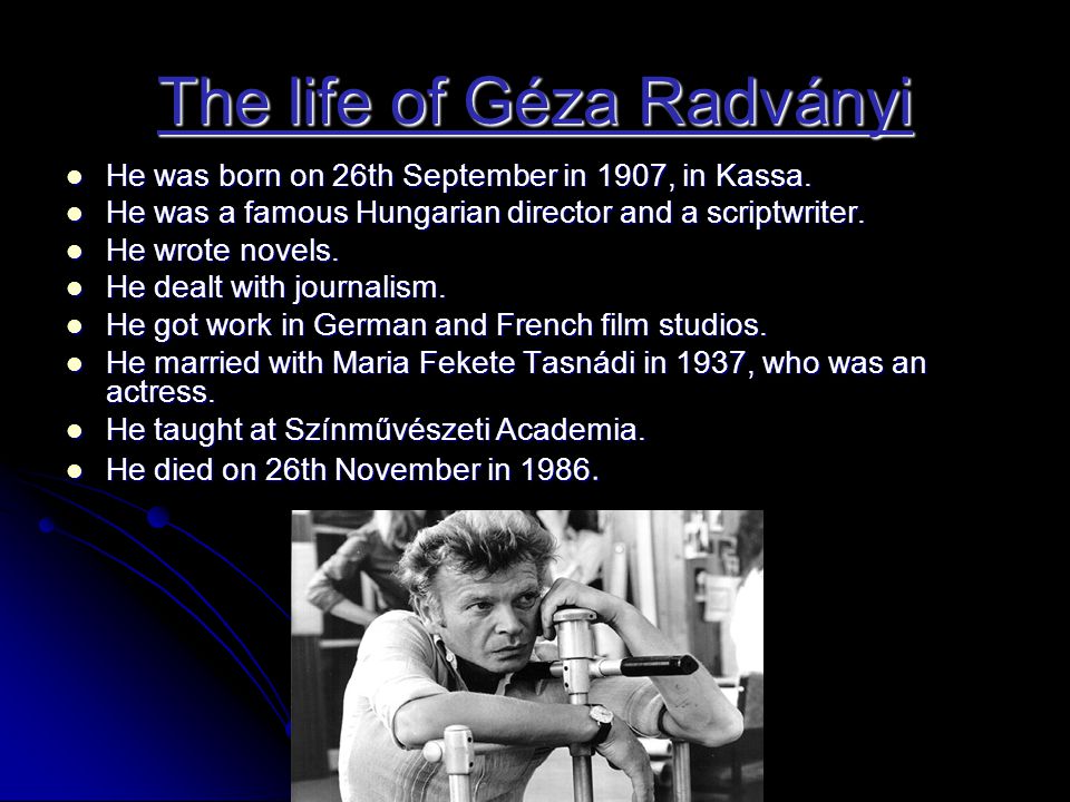 The life of Géza Radványi  He was born on 26th September in 1907, in Kassa.