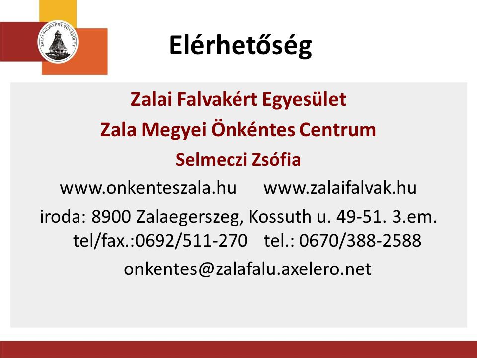Elérhetőség Zalai Falvakért Egyesület Zala Megyei Önkéntes Centrum Selmeczi Zsófia     iroda: 8900 Zalaegerszeg, Kossuth u.