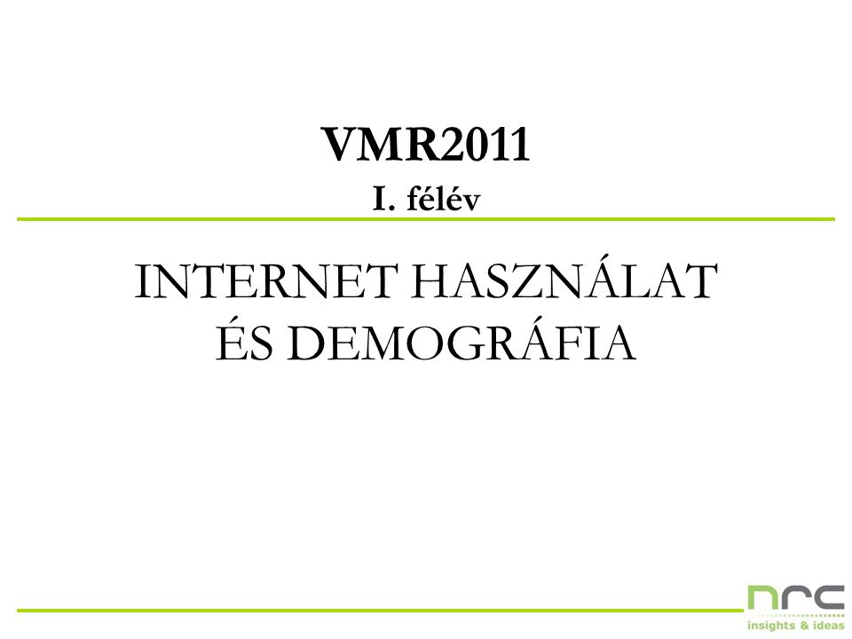 VMR2011 I. félév INTERNET HASZNÁLAT ÉS DEMOGRÁFIA