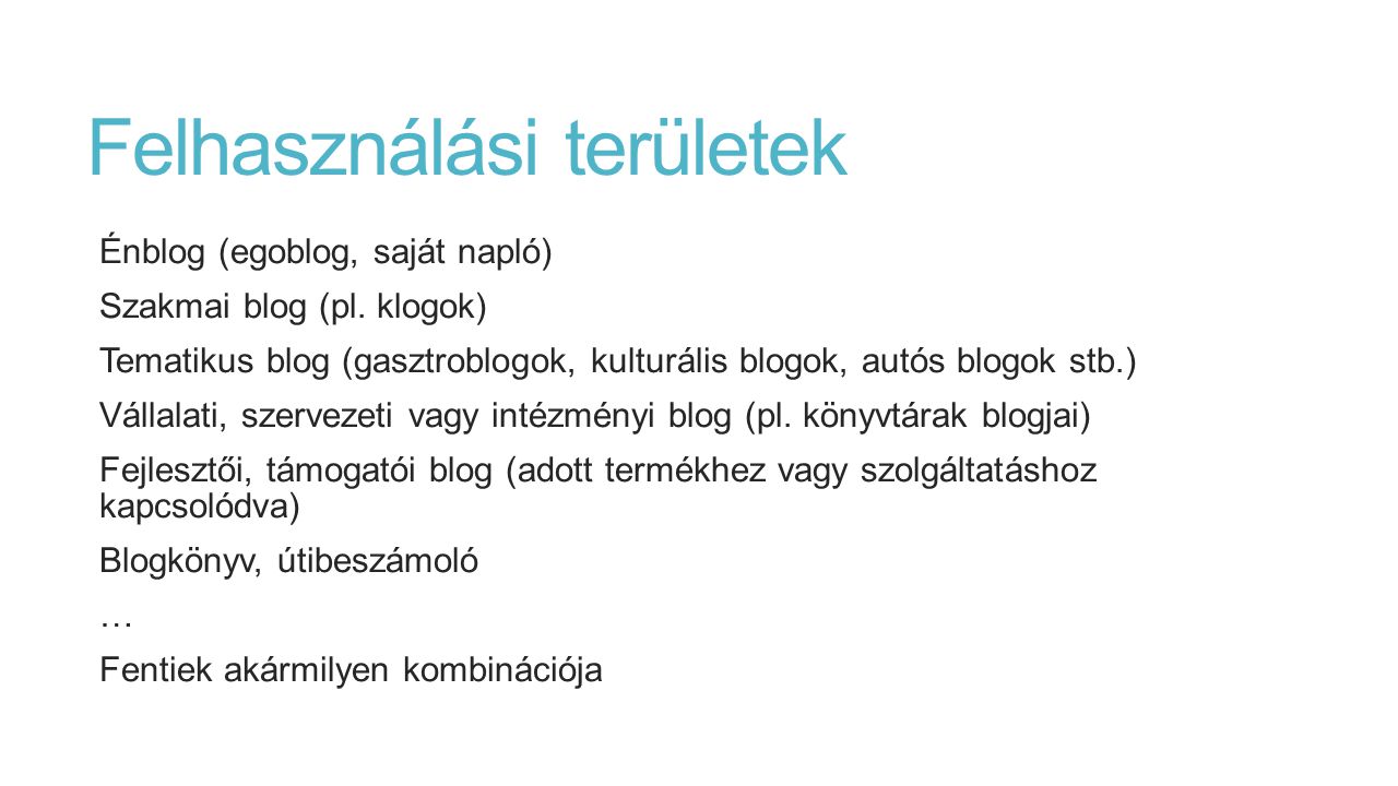 Felhasználási területek Énblog (egoblog, saját napló) Szakmai blog (pl.