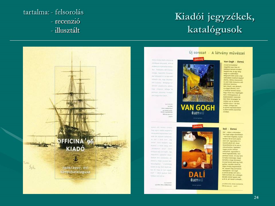 24 Kiadói jegyzékek, katalógusok tartalma:- felsorolás - recenzió - illusztált