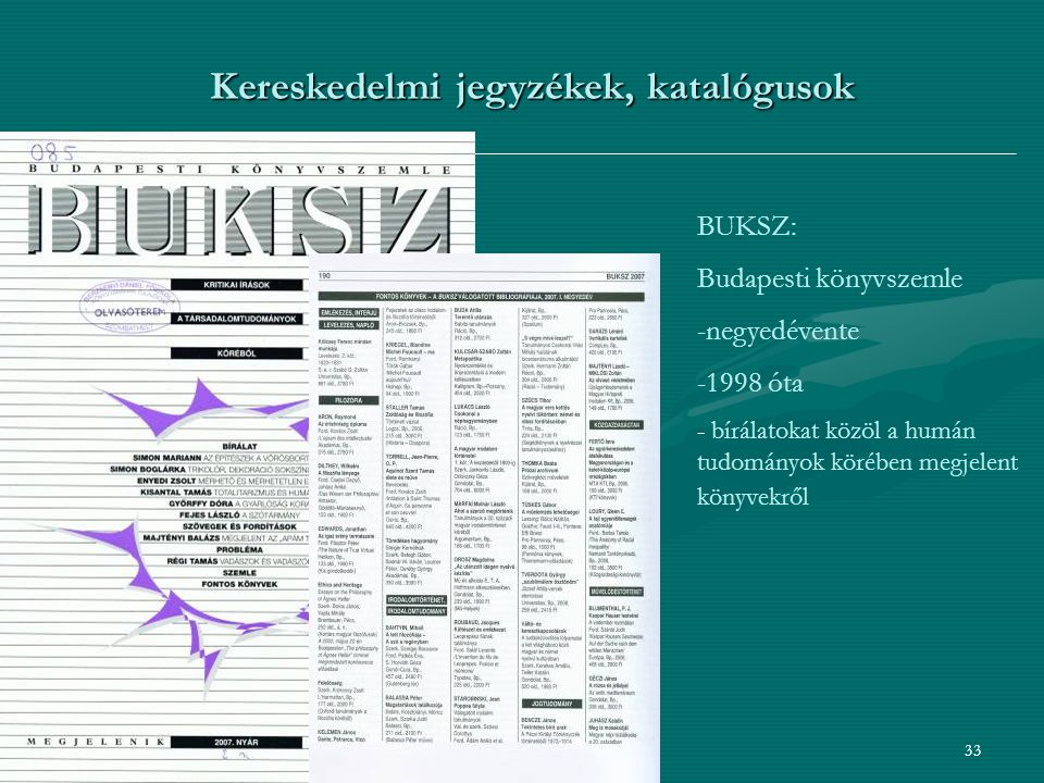 33 Kereskedelmi jegyzékek, katalógusok BUKSZ: Budapesti könyvszemle -negyedévente óta - bírálatokat közöl a humán tudományok körében megjelent könyvekről
