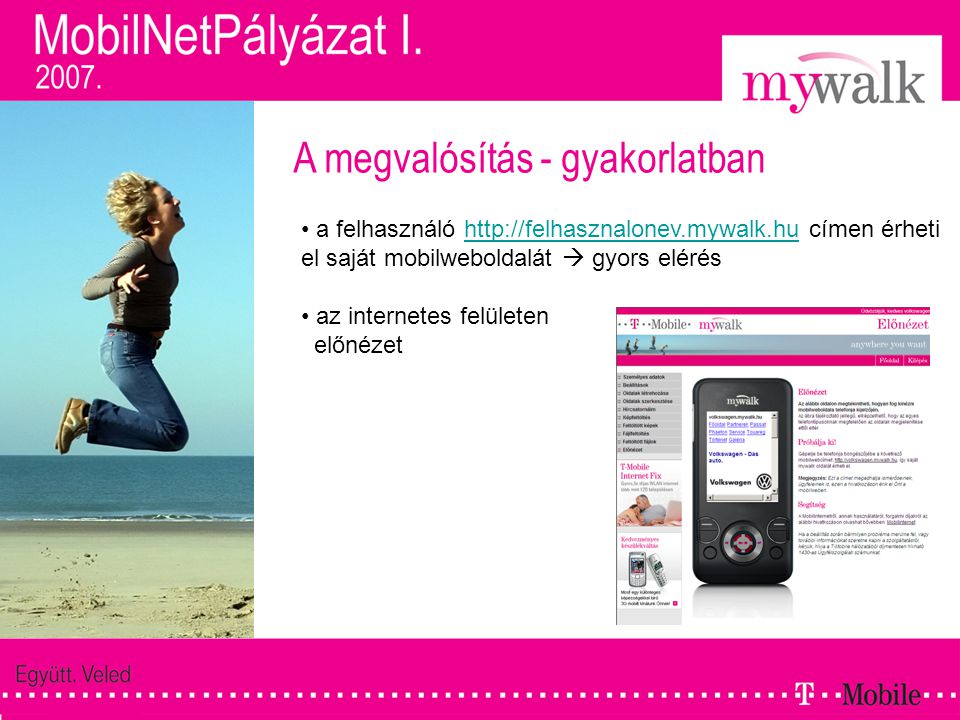 A megvalósítás - gyakorlatban • a felhasználó   címen érheti el saját mobilweboldalát  gyors eléréshttp://felhasznalonev.mywalk.hu • az internetes felületen előnézet