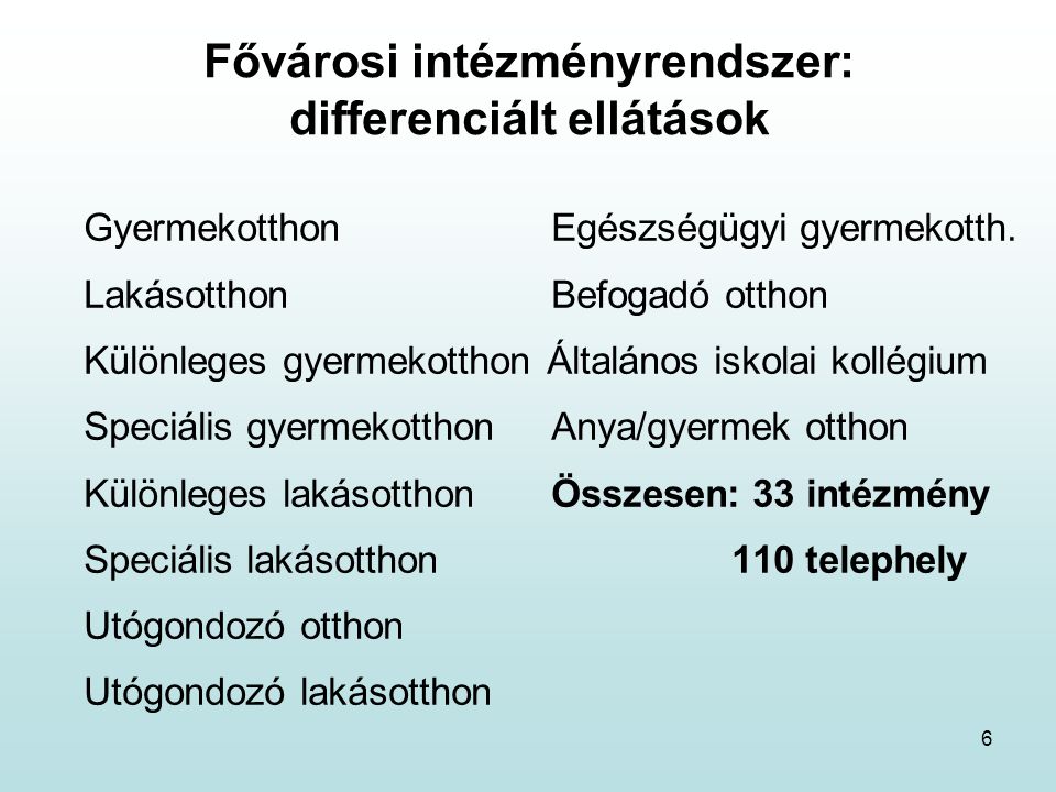 6 Fővárosi intézményrendszer: differenciált ellátások GyermekotthonEgészségügyi gyermekotth.