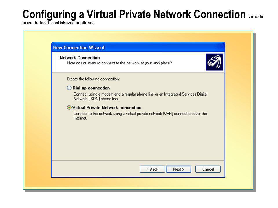 Configuring a Virtual Private Network Connection virtuális privát hálózati csatlakozás beállítása