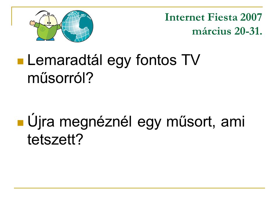 Internet Fiesta 2007 március  Lemaradtál egy fontos TV műsorról.