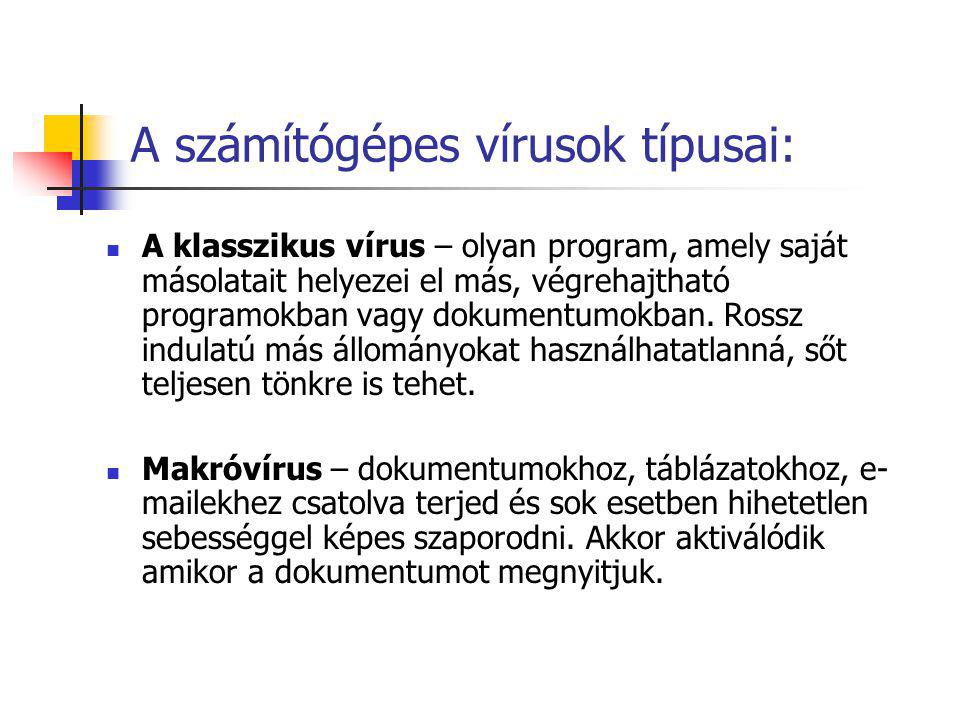 A számítógépes vírusok típusai:  A klasszikus vírus – olyan program, amely saját másolatait helyezei el más, végrehajtható programokban vagy dokumentumokban.