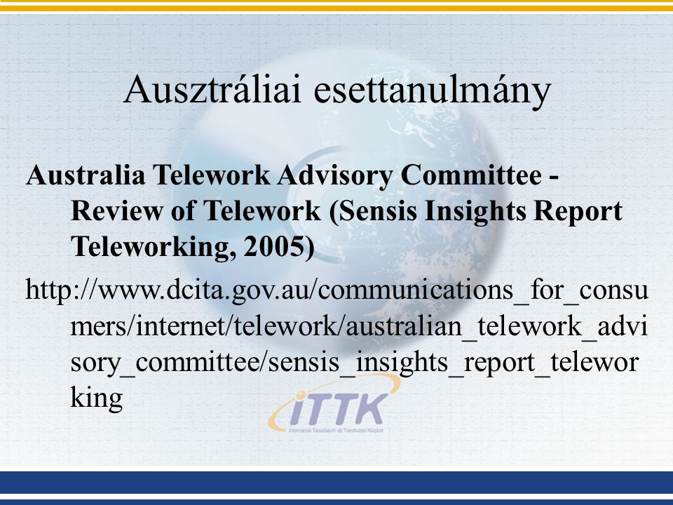 Ausztráliai esettanulmány Australia Telework Advisory Committee - Review of Telework (Sensis Insights Report Teleworking, 2005)   mers/internet/telework/australian_telework_advi sory_committee/sensis_insights_report_telewor king