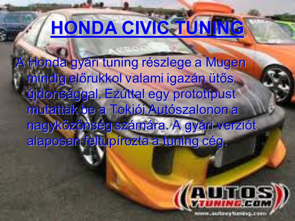 HONDA CIVIC TUNING A Honda gyári tuning részlege a Mugen mindig előrukkol valami igazán ütős újdonsággal.