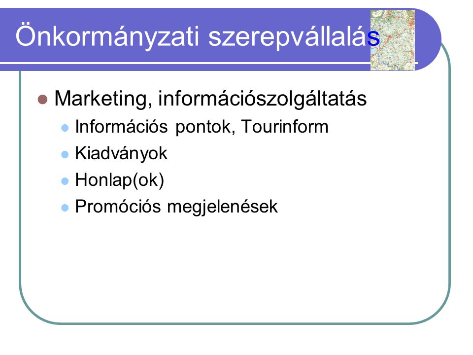 Önkormányzati szerepvállalás  Marketing, információszolgáltatás  Információs pontok, Tourinform  Kiadványok  Honlap(ok)  Promóciós megjelenések